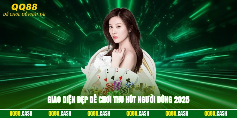 Giao diện đẹp, dễ chơi, thu hút người dùng 2025