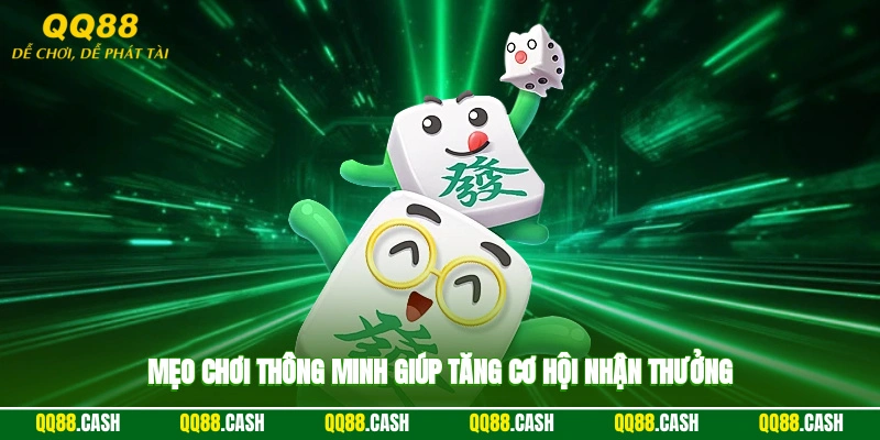 Mẹo chơi thông minh giúp tăng cơ hội nhận thưởng