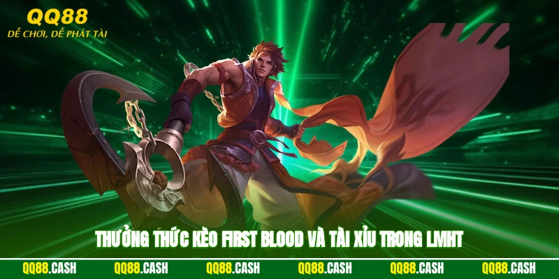Thưởng thức kèo first blood và tài xỉu trong LMHT