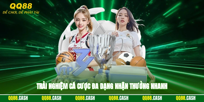 Trải nghiệm cá cược đa dạng, nhận thưởng nhanh